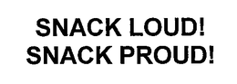 SNACK LOUD! SNACK PROUD! trademark