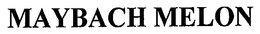 MAYBACH MELON trademark
