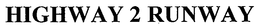 HIGHWAY 2 RUNWAY trademark