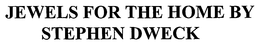 JEWELS FOR THE HOME BY STEPHEN DWECK trademark