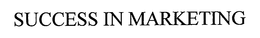 SUCCESS IN MARKETING trademark