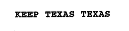 KEEP TEXAS TEXAS trademark