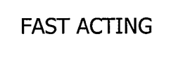 FAST ACTING trademark