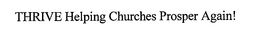 THRIVE HELPING CHURCHES PROSPER AGAIN! trademark