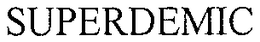 SUPERDEMIC trademark