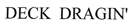 DECK DRAGIN' trademark
