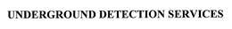 UNDERGROUND DETECTION SERVICES trademark