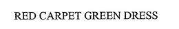 RED CARPET GREEN DRESS trademark