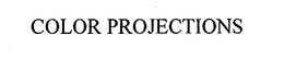 COLOR PROJECTIONS trademark