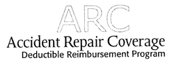 ARC ACCIDENT REPAIR COVERAGE DEDUCTIBLE REIMBURSEMENT PROGRAM trademark