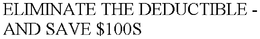 ELIMINATE THE DEDUCTIBLE - AND SAVE $100S trademark
