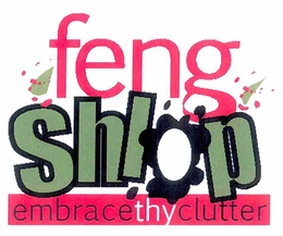 FENG SHLOP EMBRACE THY CLUTTER trademark