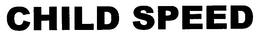CHILD SPEED trademark