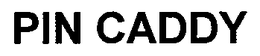 PIN CADDY trademark