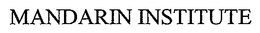 MANDARIN INSTITUTE trademark