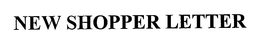 NEW SHOPPER LETTER trademark