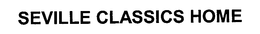SEVILLE CLASSICS HOME trademark