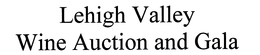 LEHIGH VALLEY WINE AUCTION AND GALA trademark