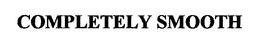 COMPLETELY SMOOTH trademark