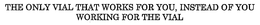 THE ONLY VIAL THAT WORKS FOR YOU, INSTEAD OF YOU WORKING FOR THE VIAL trademark