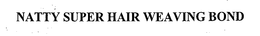 NATTY SUPER HAIR WEAVING BOND trademark