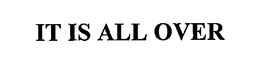 IT IS ALL OVER trademark