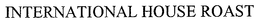 INTERNATIONAL HOUSE ROAST trademark