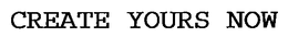 CREATE YOURS NOW trademark