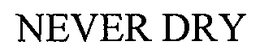 NEVER DRY trademark