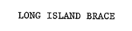 LONG ISLAND BRACE trademark