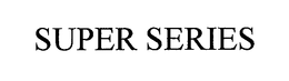 SUPER SERIES trademark