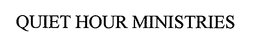 QUIET HOUR MINISTRIES trademark