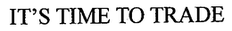 IT'S TIME TO TRADE trademark