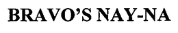 BRAVO'S NAY-NA trademark