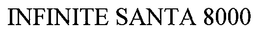 INFINITE SANTA 8000 trademark