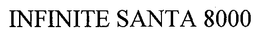 INFINITE SANTA 8000 trademark