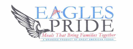 EAGLES PRIDE MEALS THAT BRING FAMILIES TOGETHER A BRANDED PRODUCT OF GREAT AMERICAN FOODS trademark