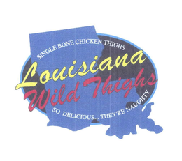 LOUISIANA WILD THIGHS SINGLE BONE CHICKEN THIGHS SO DELICIOUS... THEY'RE NAUGHTY trademark