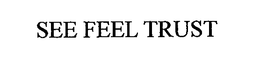 SEE FEEL TRUST trademark