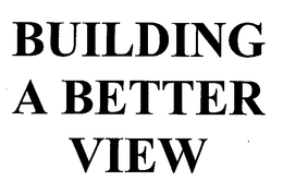 BUILDING A BETTER VIEW trademark