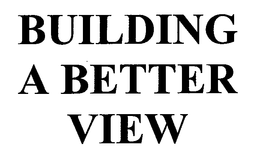 BUILDING A BETTER VIEW trademark