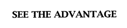 SEE THE ADVANTAGE trademark