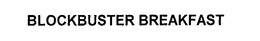 BLOCKBUSTER BREAKFAST trademark