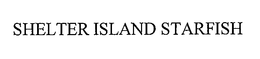 SHELTER ISLAND STARFISH trademark