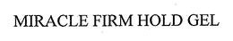 MIRACLE FIRM HOLD GEL trademark