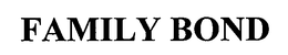 FAMILY BOND trademark