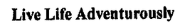 LIVE LIFE ADVENTUROUSLY trademark