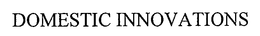 DOMESTIC INNOVATIONS trademark