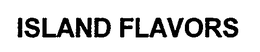 ISLAND FLAVORS trademark
