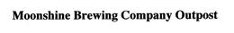 MOONSHINE BREWING COMPANY OUTPOST trademark